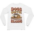 Dogs Coffee Reading Book Lover Unisex Long Sleeve T-Shirt Dogs Coffee Reading Book Lover Unisex Long Sleeve T-Shirt