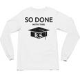 Done With This BS College Graduation Unisex Long Sleeve T-Shirt