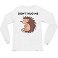 Don't Hug Me Porcupine Or Hedgehog Introvert Unisex Long Sleeve T-Shirt Don't Hug Me Porcupine Or Hedgehog Introvert Unisex Long Sleeve T-Shirt