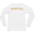Edumacated Grad College Graduation Unisex Long Sleeve T-Shirt