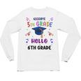 Goodbye 5th Grade Graduation 2025 6th Grade Graduate Kids Unisex Long Sleeve T-Shirt