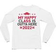 Graduation 2022 My Happy Class Is Outta Here Senior Unisex Long Sleeve T-Shirt