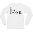 I'm Done College High School Graduation Senior Unisex Long Sleeve T-Shirt