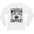 Instant Writer Just Add Coffee Author Book Writing Books Unisex Long Sleeve T-Shirt