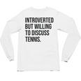 Introverted Tennis Player Tennis Introvert Unisex Long Sleeve T-Shirt Introverted Tennis Player Tennis Introvert Unisex Long Sleeve T-Shirt