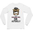 It's Miss Ms Mrs Dr Actually Doctor Graduation Appreciation Unisex Long Sleeve T-Shirt
