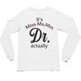 It's Miss Ms Mrs Dr Actually Doctor Graduation Women Unisex Long Sleeve T-Shirt