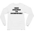 I Make Jokes When Im Uncomfortable Sarcastic Introvert Unisex Long Sleeve T-Shirt I Make Jokes When Im Uncomfortable Sarcastic Introvert Unisex Long Sleeve T-Shirt