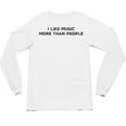 I Like Music More Than People Introverts Musicians Unisex Long Sleeve T-Shirt