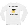 Still Have No Idea What I'm Doing Graduation Tee Shirt Unisex Long Sleeve T-Shirt