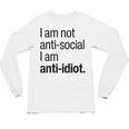 I Am Not Anti Social I Am Anti Idiot Introvert Saying Unisex Long Sleeve T-Shirt I Am Not Anti Social I Am Anti Idiot Introvert Saying Unisex Long Sleeve T-Shirt