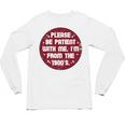Patient I'm From The 1900s Fathers Day Please Be Premium Unisex Long Sleeve T-Shirt