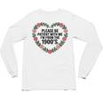 Please Be Patient With My I'm From The 1900s Birthday Unisex Long Sleeve T-Shirt Please Be Patient With My I'm From The 1900s Birthday Unisex Long Sleeve T-Shirt
