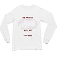 Please Be Patient With Me I'm From The 1900s Classic People Unisex Long Sleeve T-Shirt Please Be Patient With Me I'm From The 1900s Classic People Unisex Long Sleeve T-Shirt