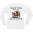 Please Be Patient With Me I'm From The 1900s Horse Wagon 90s Unisex Long Sleeve T-Shirt
