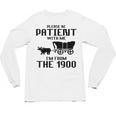 Please Be Patient With Me I'm From The 1900s Husband Joke Unisex Long Sleeve T-Shirt Please Be Patient With Me I'm From The 1900s Husband Joke Unisex Long Sleeve T-Shirt