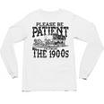 Please Be Patient With Me I'm From The 1900s Old Vintage Premium Unisex Long Sleeve T-Shirt Please Be Patient With Me I'm From The 1900s Old Vintage Premium Unisex Long Sleeve T-Shirt