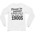 Please Be Patient With Me I'm From The 1900s Quote Premium Unisex Long Sleeve T-Shirt Please Be Patient With Me I'm From The 1900s Quote Premium Unisex Long Sleeve T-Shirt