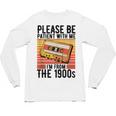 Please Be Patient With Me I'm From The 1900s Retro Birthday Unisex Long Sleeve T-Shirt Please Be Patient With Me I'm From The 1900s Retro Birthday Unisex Long Sleeve T-Shirt