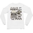 Please Be Patient I'm From The 1900s Retro Vintage Theme Premium Unisex Long Sleeve T-Shirt Please Be Patient I'm From The 1900s Retro Vintage Theme Premium Unisex Long Sleeve T-Shirt