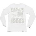 Please Be Patient I'm From The 1900s Sarcastic Saying Unisex Long Sleeve T-Shirt Please Be Patient I'm From The 1900s Sarcastic Saying Unisex Long Sleeve T-Shirt
