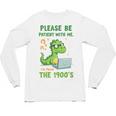 Please Be Patient With Me I'm From The 1900s Soft Tee Premium Unisex Long Sleeve T-Shirt