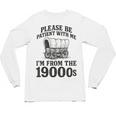 Please Be Patient I'm From The 1900s Unisex Long Sleeve T-Shirt