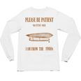 Please Be Patient With Me I'm From The 1900s Vintage Airship Unisex Long Sleeve T-Shirt Please Be Patient With Me I'm From The 1900s Vintage Airship Unisex Long Sleeve T-Shirt