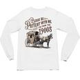 Please Be Patient With Me I'm From The 1900s Vintage Funny Unisex Long Sleeve T-Shirt