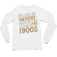 Please Be Patient With Me I'm From The 1900s Vintage Quote Unisex Long Sleeve T-Shirt Please Be Patient With Me I'm From The 1900s Vintage Quote Unisex Long Sleeve T-Shirt