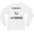 Please Wait I'm Thinking Introvert Unisex Long Sleeve T-Shirt Please Wait I'm Thinking Introvert Unisex Long Sleeve T-Shirt