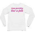 Too Pretty For a Job Y2k Aesthetic 2000s Nostalgia Unisex Long Sleeve T-Shirt Too Pretty For a Job Y2k Aesthetic 2000s Nostalgia Unisex Long Sleeve T-Shirt