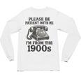 Sarcastic Please Be Patient I'm From The 1900s Unisex Long Sleeve T-Shirt Sarcastic Please Be Patient I'm From The 1900s Unisex Long Sleeve T-Shirt