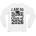 I Am So Done Class Of 2026 Graduation School Graduate Unisex Long Sleeve T-Shirt