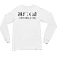 Sorry I’m Late I Didn’t Want To Come Introvert Humor Unisex Long Sleeve T-Shirt Sorry I’m Late I Didn’t Want To Come Introvert Humor Unisex Long Sleeve T-Shirt