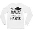 The Tassel Was Worth The Hassle Shirt Graduation TShirt Unisex Long Sleeve T-Shirt