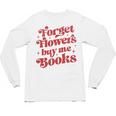 Valentine Bookish Love Quote Forget Flowers Buy Me Books Unisex Long Sleeve T-Shirt