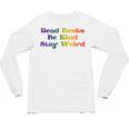 Women's Read Books Be Kind Stay Weird Book Lover Rainbow Unisex Long Sleeve T-Shirt