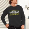 Basically Just Leave Me Alone Introvert Sarcasm Unisex Long Sleeve T-Shirt