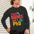 This Badass Has a PhD Doctor Graduation Unisex Long Sleeve T-Shirt