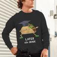 Dabbing Taco 6th Grade Graduation Shirt Sixth Grade Later Unisex Long Sleeve T-Shirt