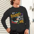 My Daddy Did It And He Did It For Me Graduate Graduation Unisex Long Sleeve T-Shirt