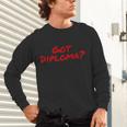 Got Diploma Graduation 2018 Unisex Long Sleeve T-Shirt