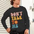 Don't Talk To Me Sarcastic Introvert Antisocial Unisex Long Sleeve T-Shirt Don't Talk To Me Sarcastic Introvert Antisocial Unisex Long Sleeve T-Shirt