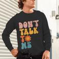 Don't Talk To Me Sarcastic Introvert Antisocial Unisex Long Sleeve T-Shirt Don't Talk To Me Sarcastic Introvert Antisocial Unisex Long Sleeve T-Shirt
