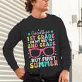 Goodbye 1st Grade Graduation To Second Grade First Summer Unisex Long Sleeve T-Shirt