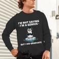 Graduation Not Saying I'm A Genius But I Did Graduate Unisex Long Sleeve T-Shirt