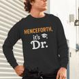 Henceforth It's Dr PhD Graduation Doctorate Unisex Long Sleeve T-Shirt