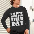 I'm Just Here For Field Day For Graduation 2018 T-Shirt Unisex Long Sleeve T-Shirt