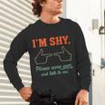 I'm Shy Please Come Over & Talk To Me Introvert Shying Unisex Long Sleeve T-Shirt I'm Shy Please Come Over & Talk To Me Introvert Shying Unisex Long Sleeve T-Shirt